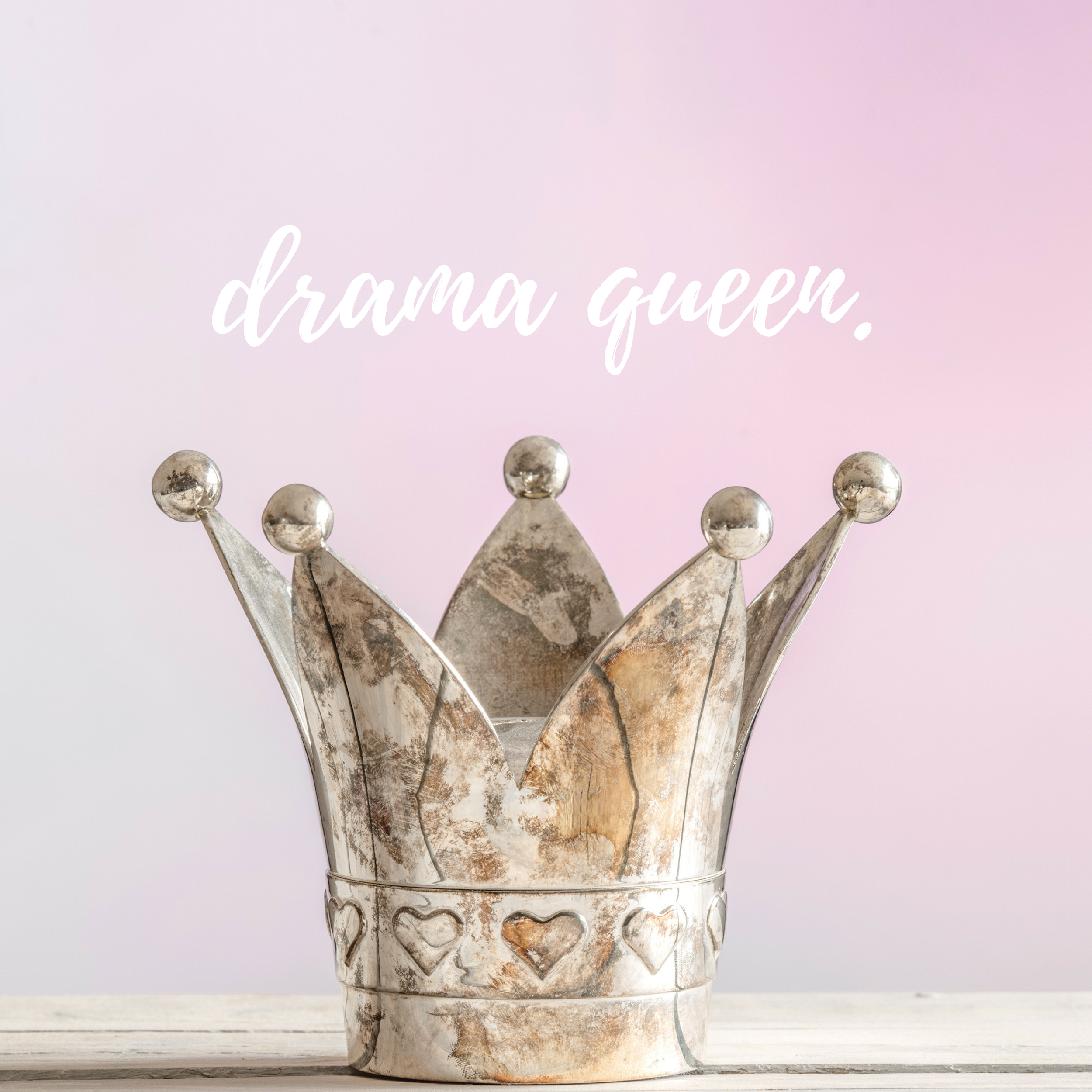 Drama Queen. 