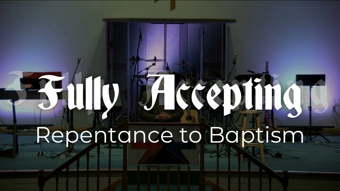 Fully Accepting Repentance to Baptism