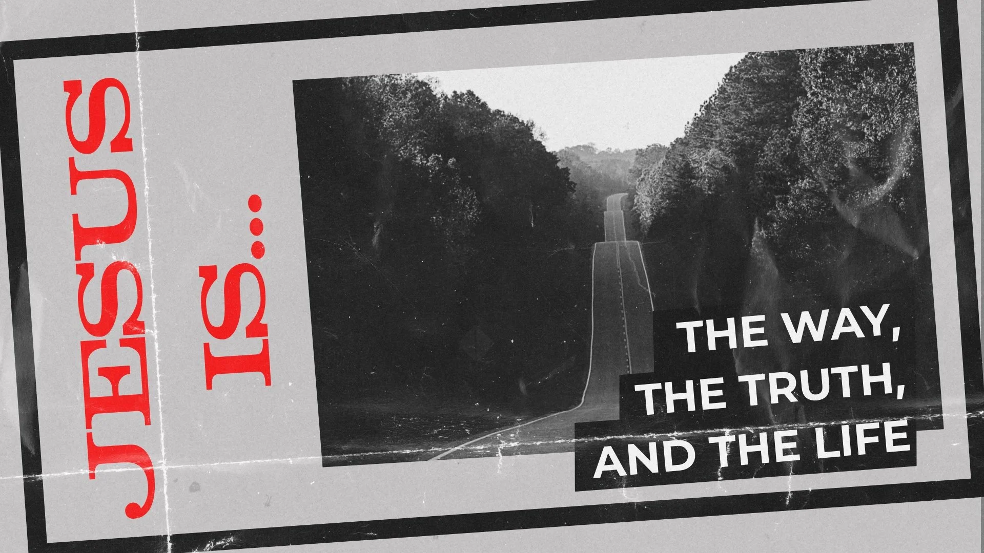 Jesus is...The Way, The Truth, and The Life