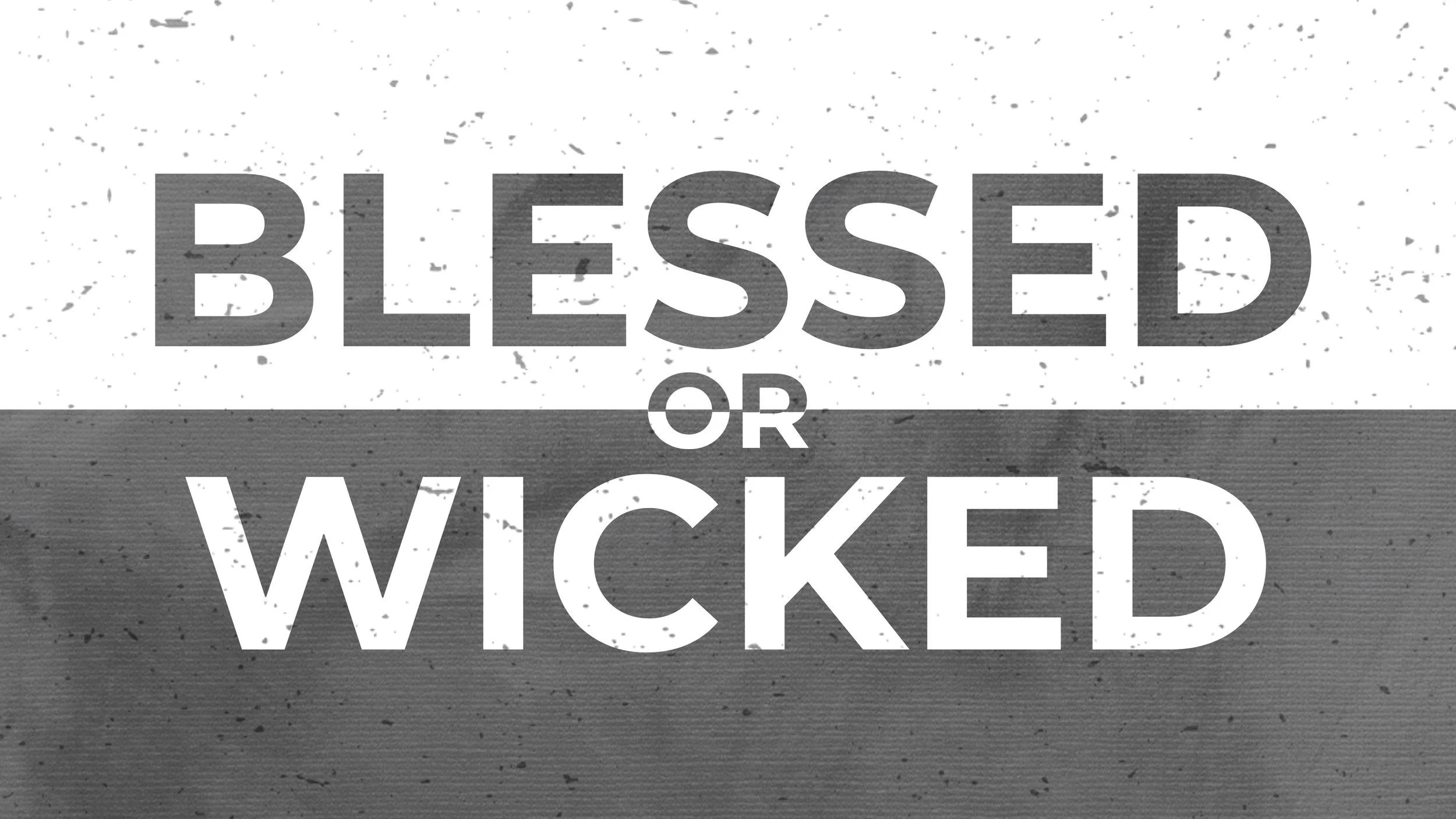 Blessed or Wicked