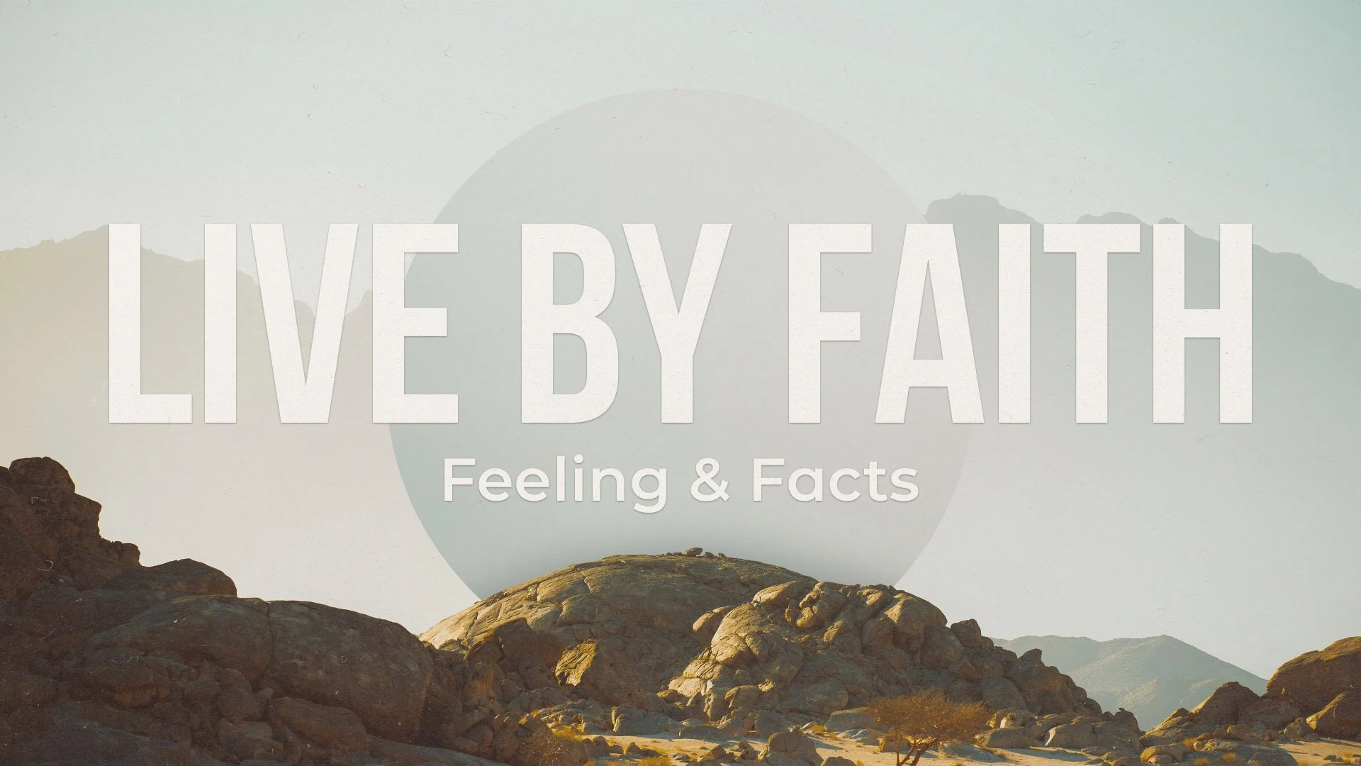 Live By Faith: Feeling &amp; Facts