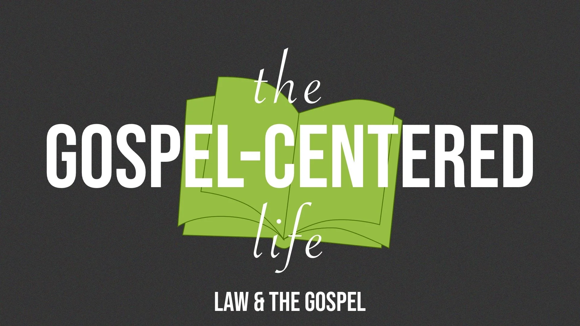 The Gospel-Centered Life: Law &amp; The Gospel
