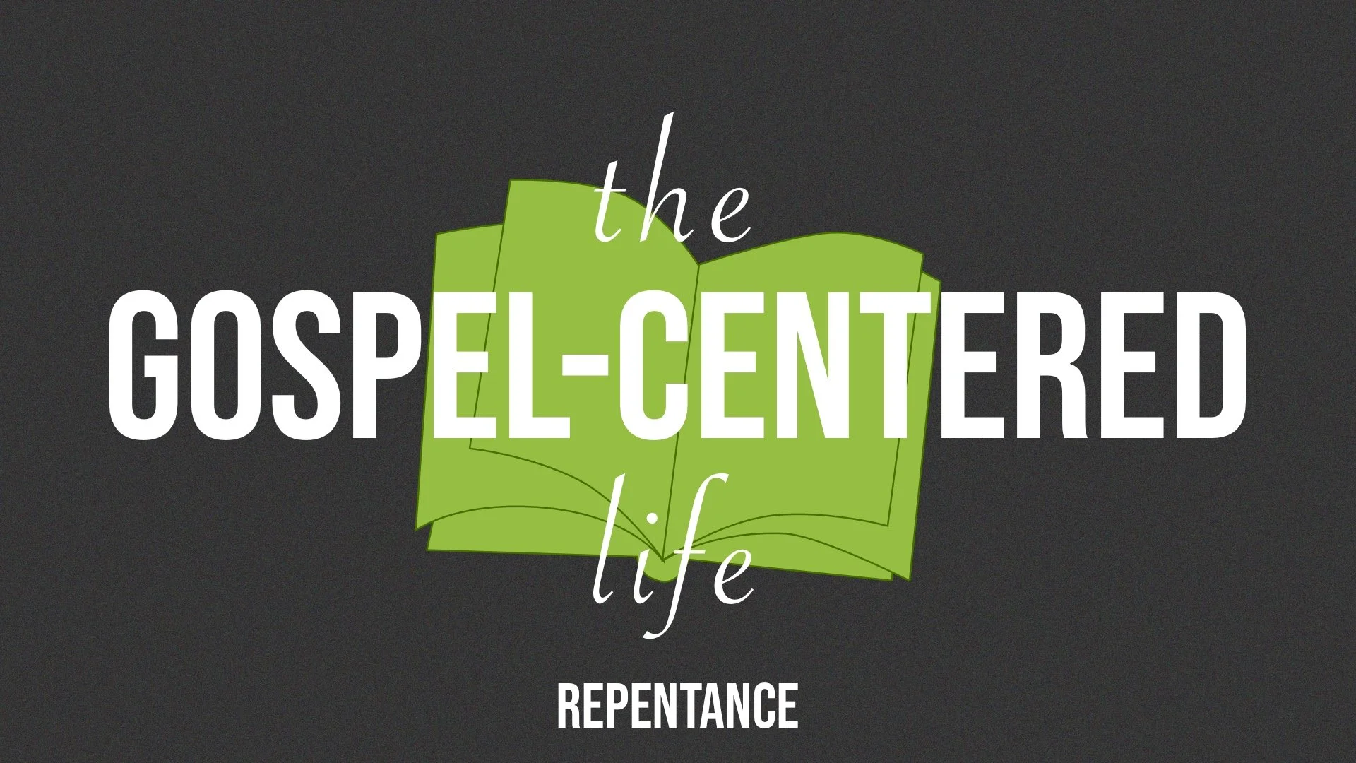 The Gospel-Centered Life: Repentance