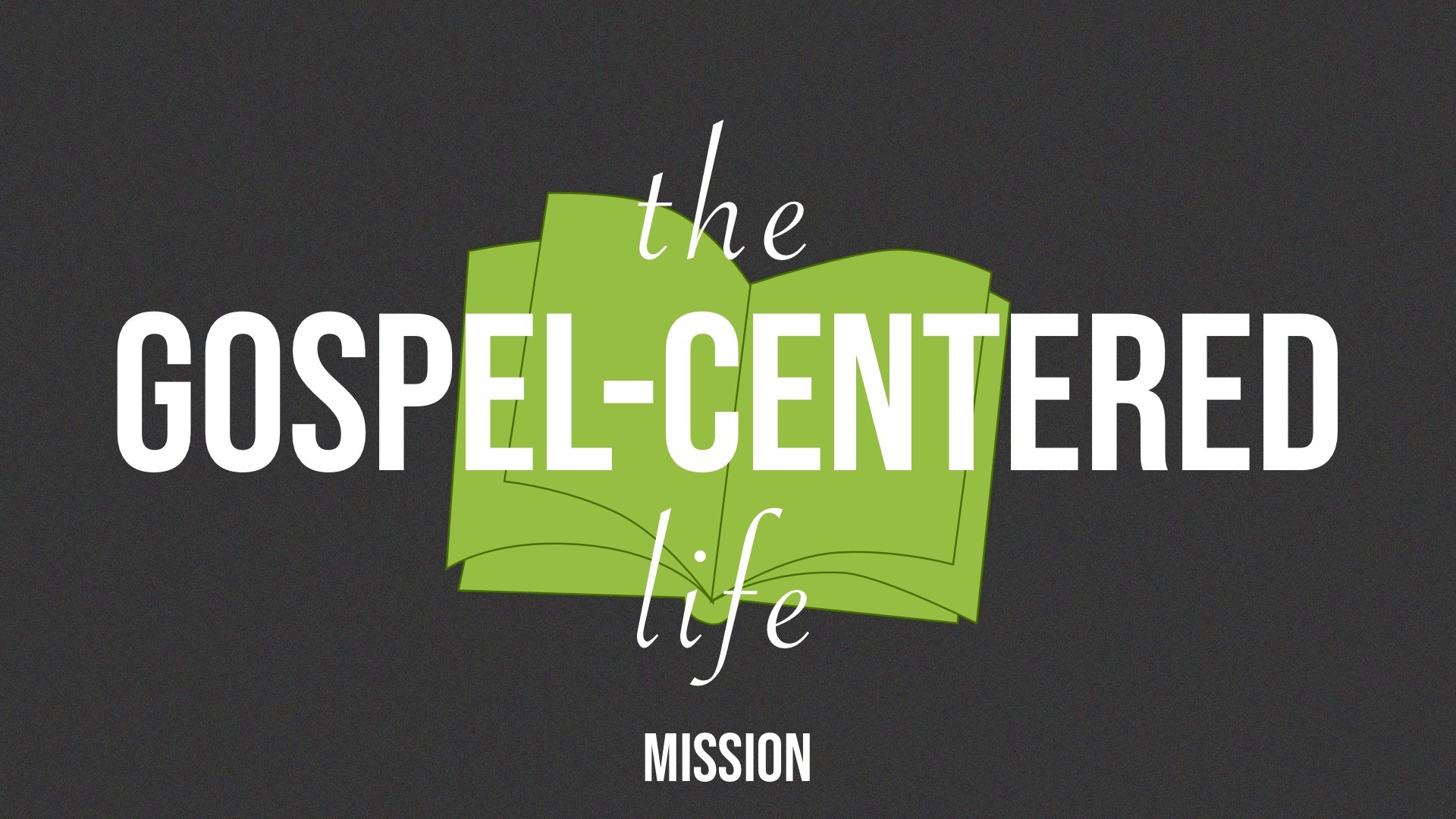 The Gospel-Centered Life: Mission