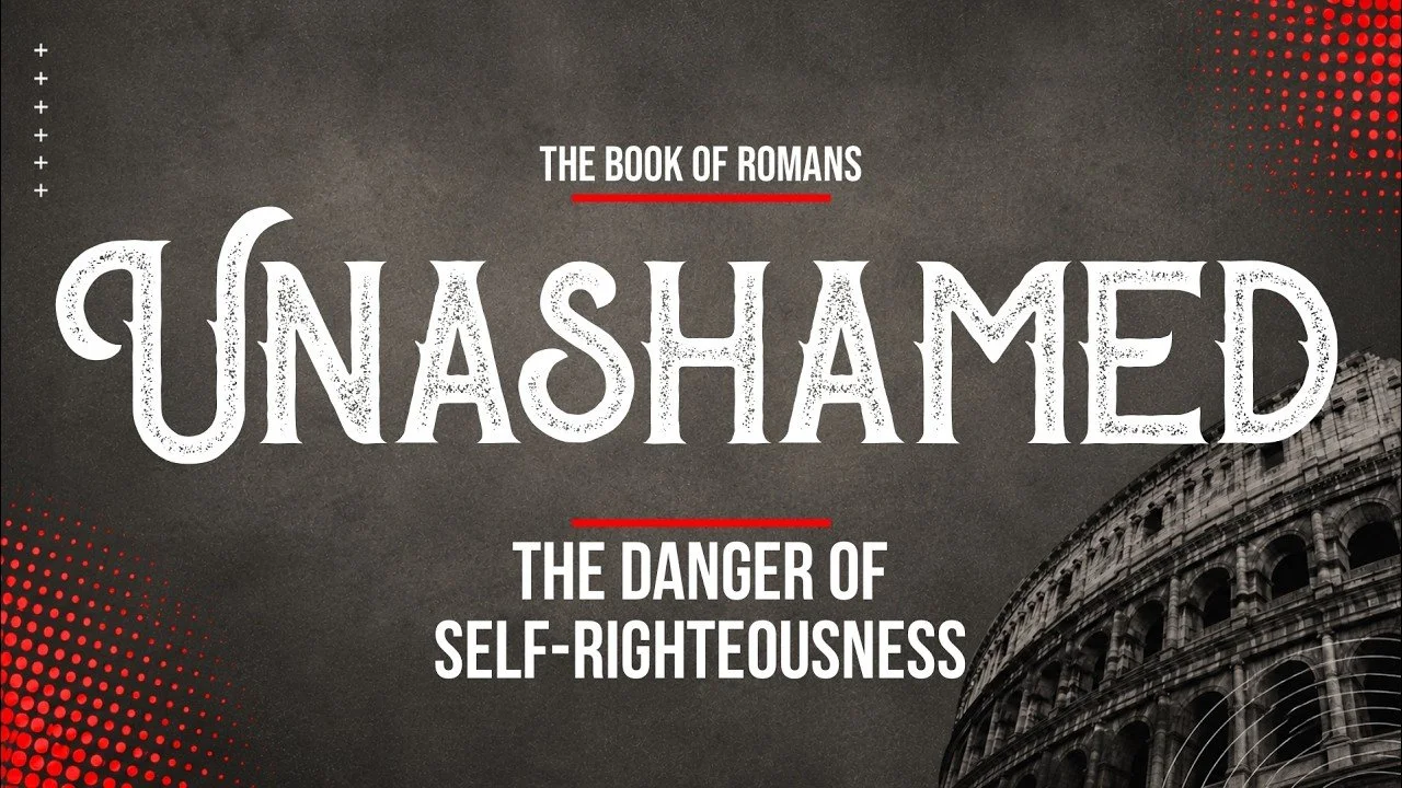 Unashamed: The Danger of Self-Righteousness