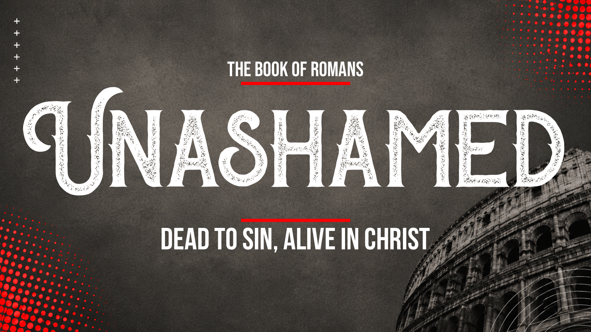 Unashamed: Dead to Sin, Alive in Christ