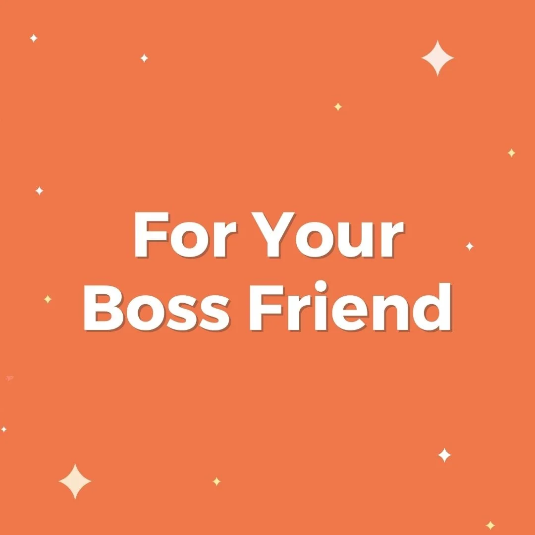 For your Boss Friend