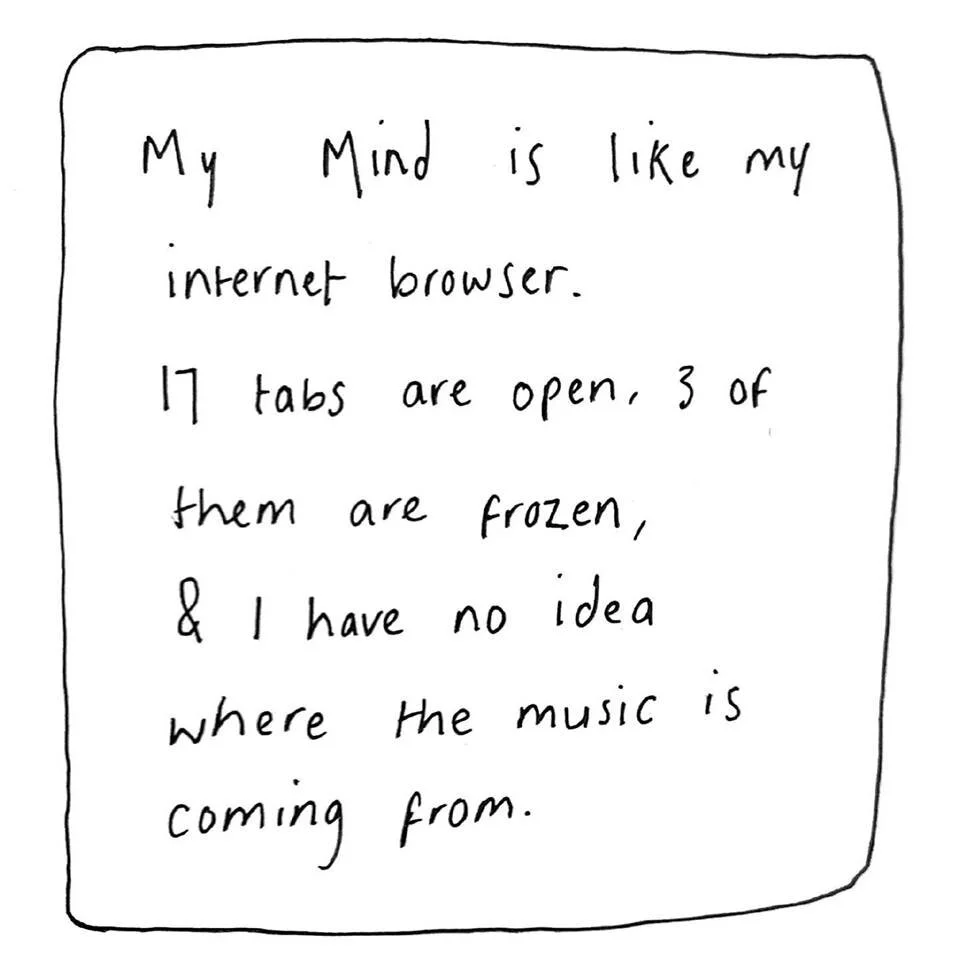 This is all of us from time to time, and it can be overwhelming.