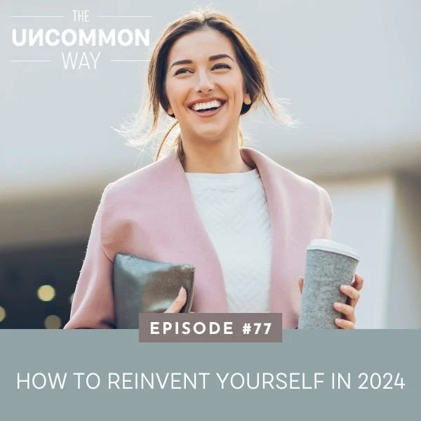 Ep #77: How to Reinvent Yourself in 2024