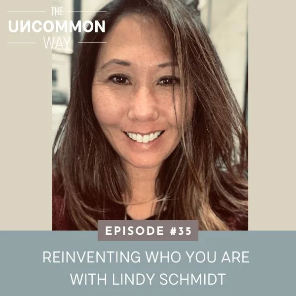 The Uncommon Way Business and Life Coaching Podcast with Jenna Harrison | Reinventing Who You Are with Lindy Schmidt