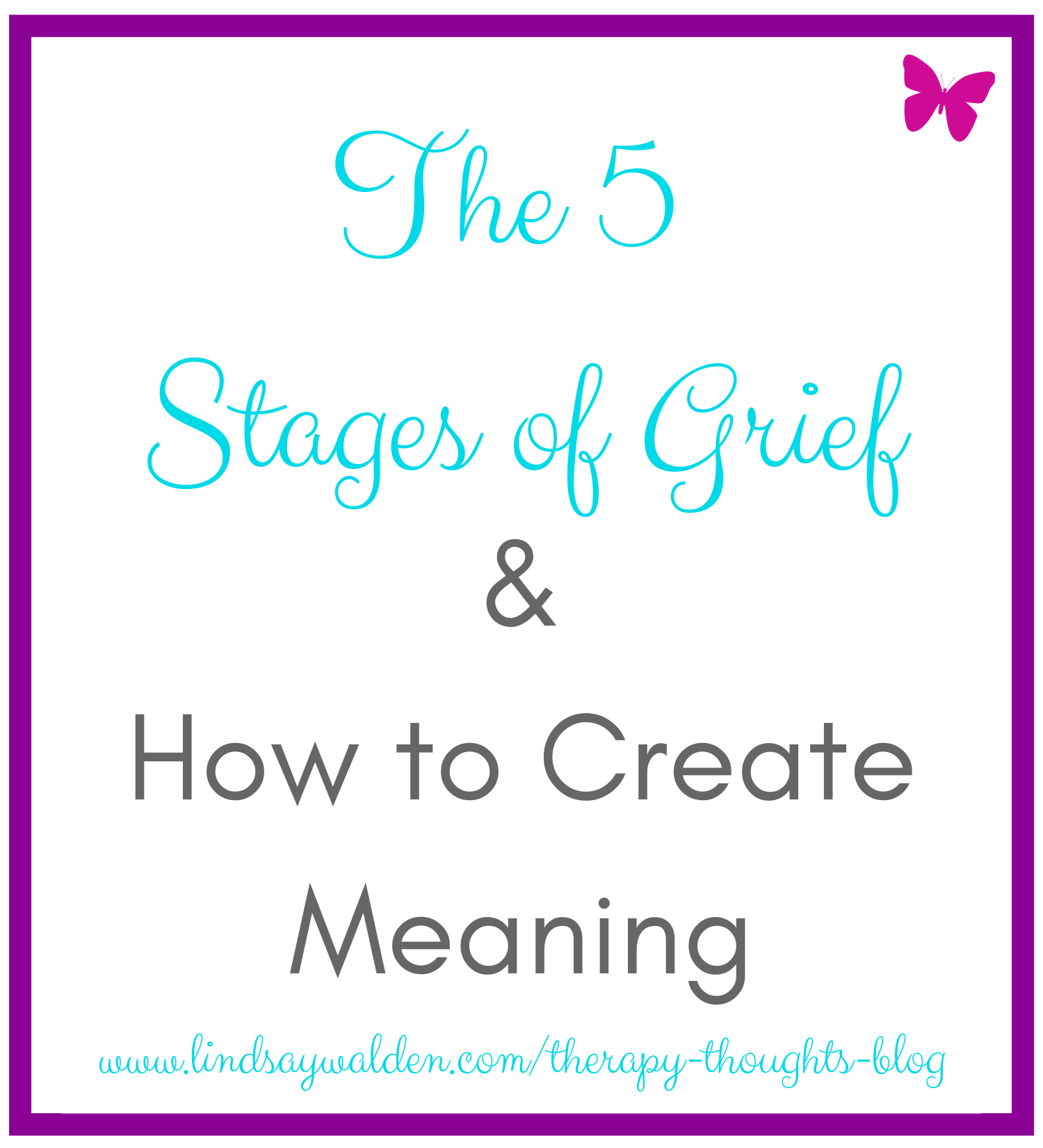 The 5 Stages of Grief &amp; How to Create Meaning