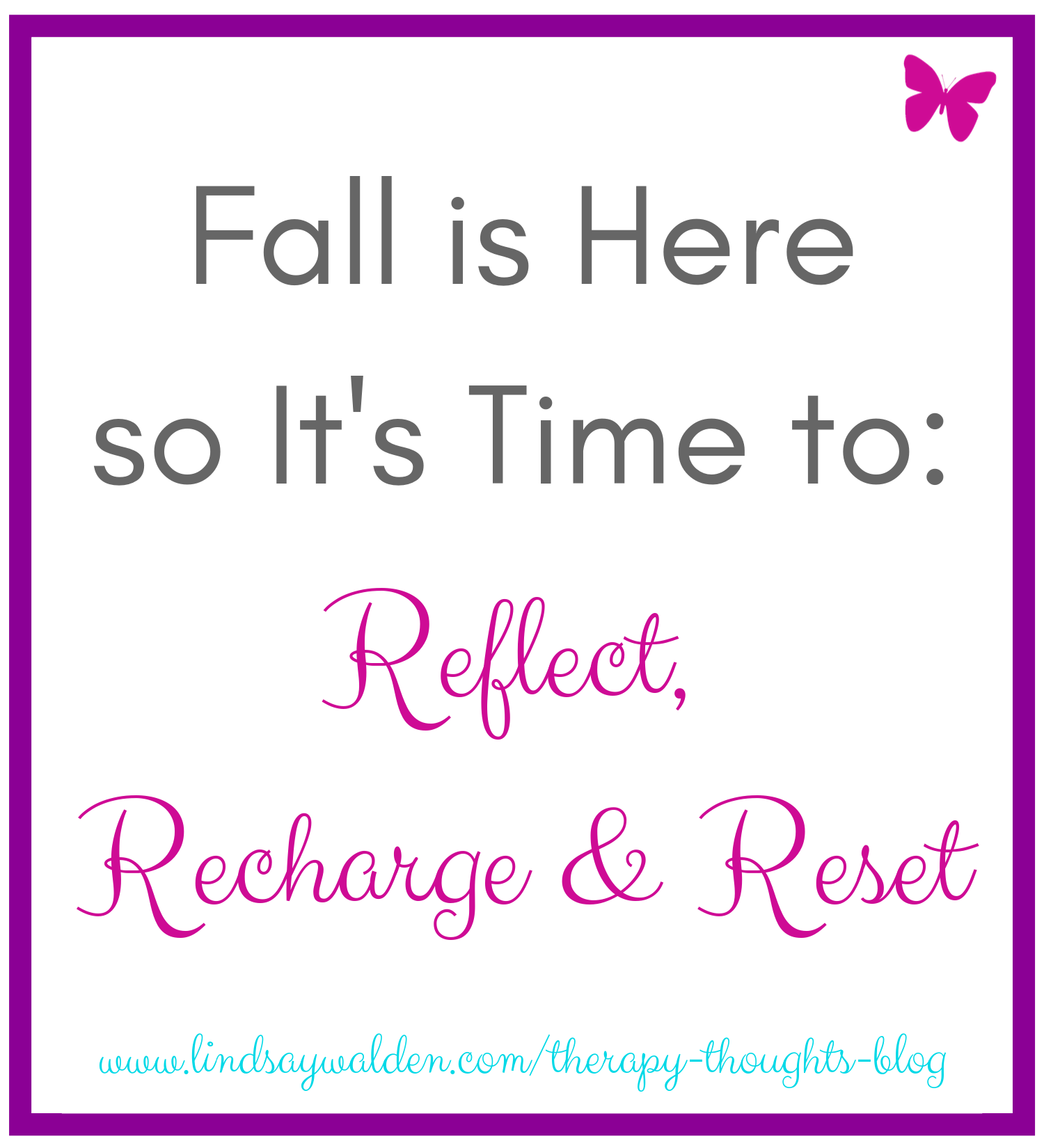 Fall is Here so It's Time to Reflect, Recharge and Reset