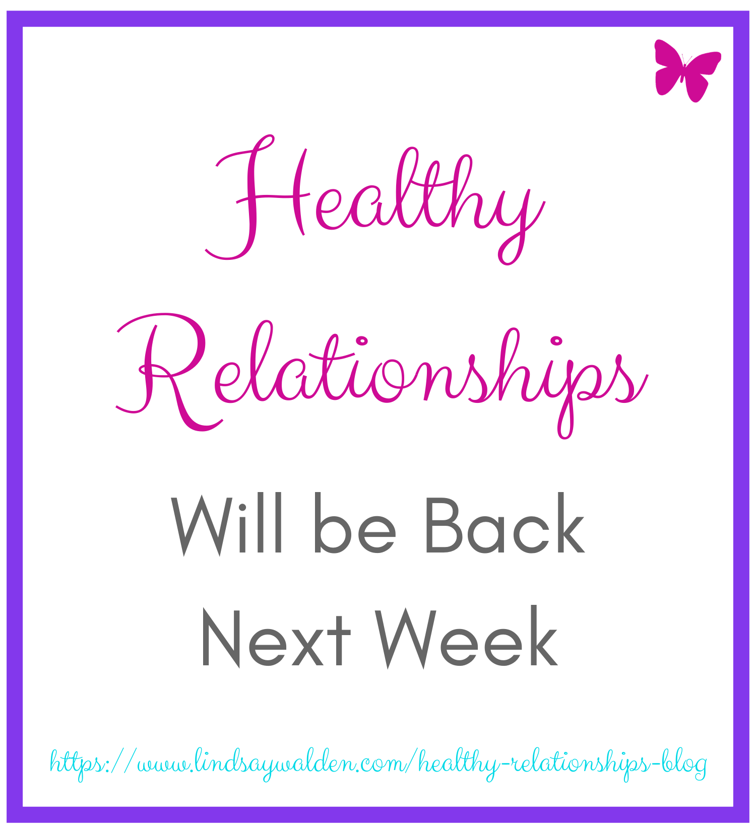 Healthy Relationships Will Be Back Next Week