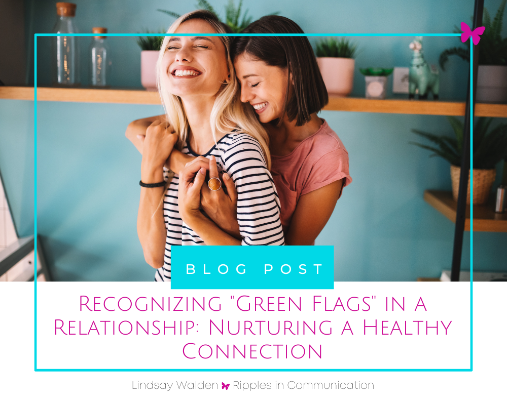 Recognizing "Green Flags" in a Relationship: Nurturing a Healthy Connection
