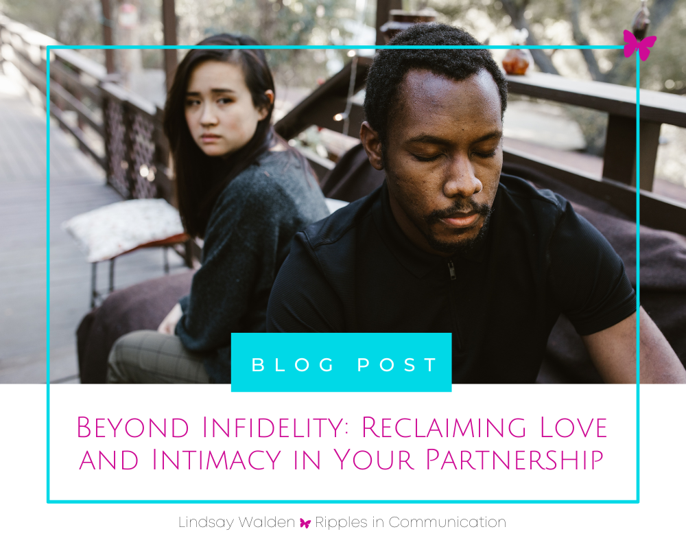 Beyond Infidelity: Reclaiming Love and Intimacy in Your Partnership