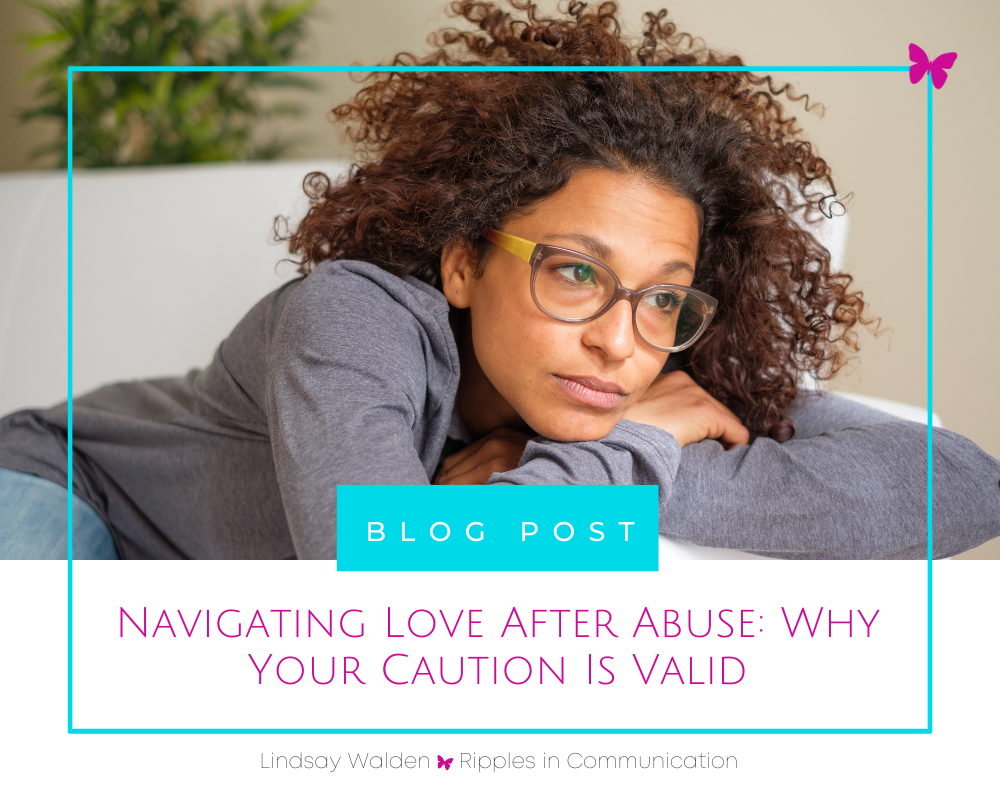 Navigating Love After Abuse: Why Your Caution Is Valid