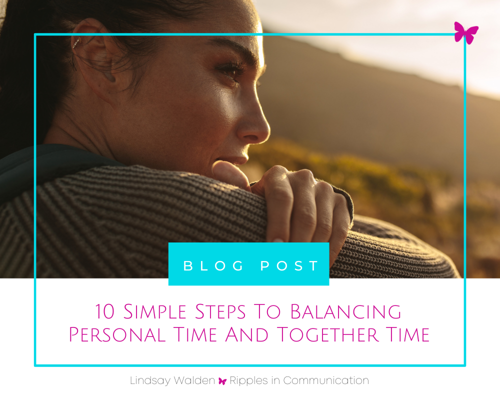 10 Simple Steps To Balancing Personal Time And Together Time