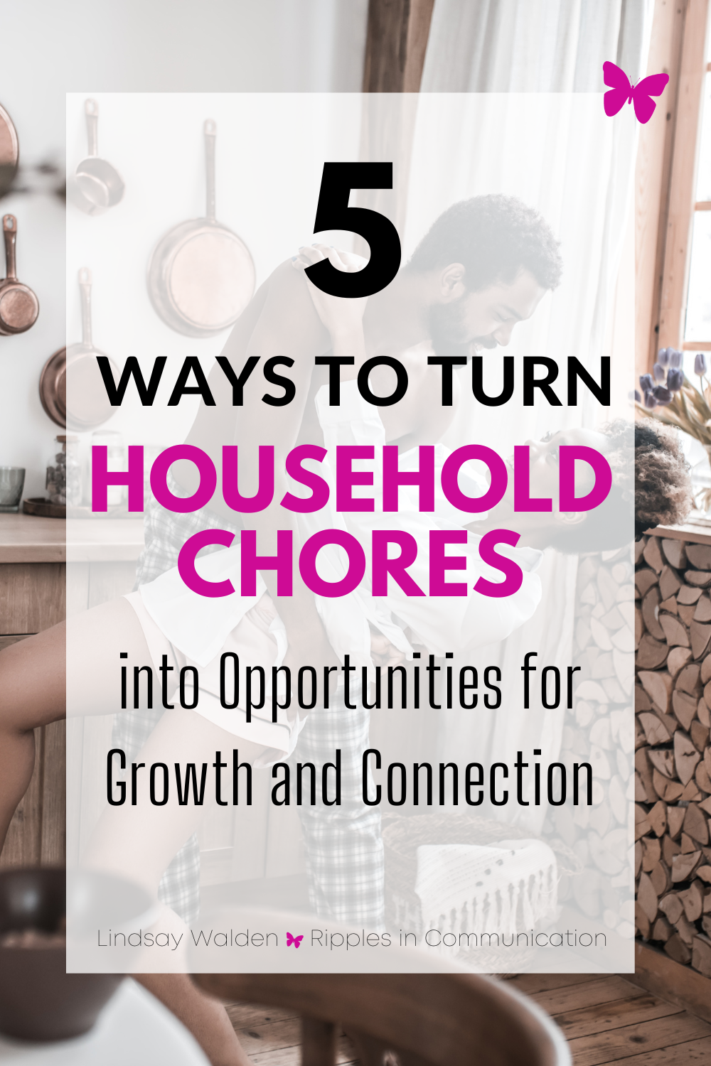 Romantic Couple Embracing Each Other in the Kitchen - The words over the image are "5 Ways to Turn Household Chores into Opportunities for Growth and Connection"