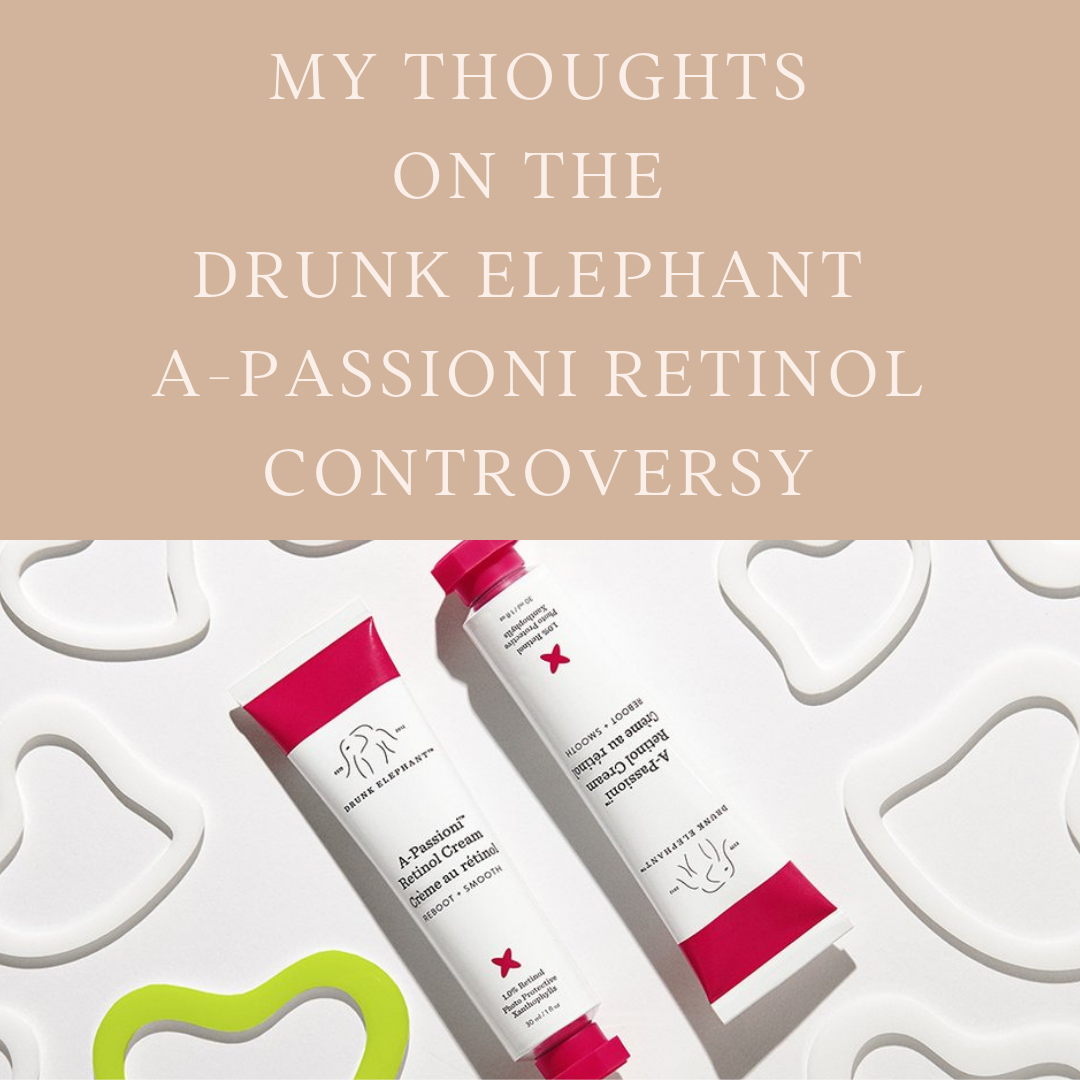 My Thoughts On The  Drunk Elephant  A-passioni Retinol Controversy