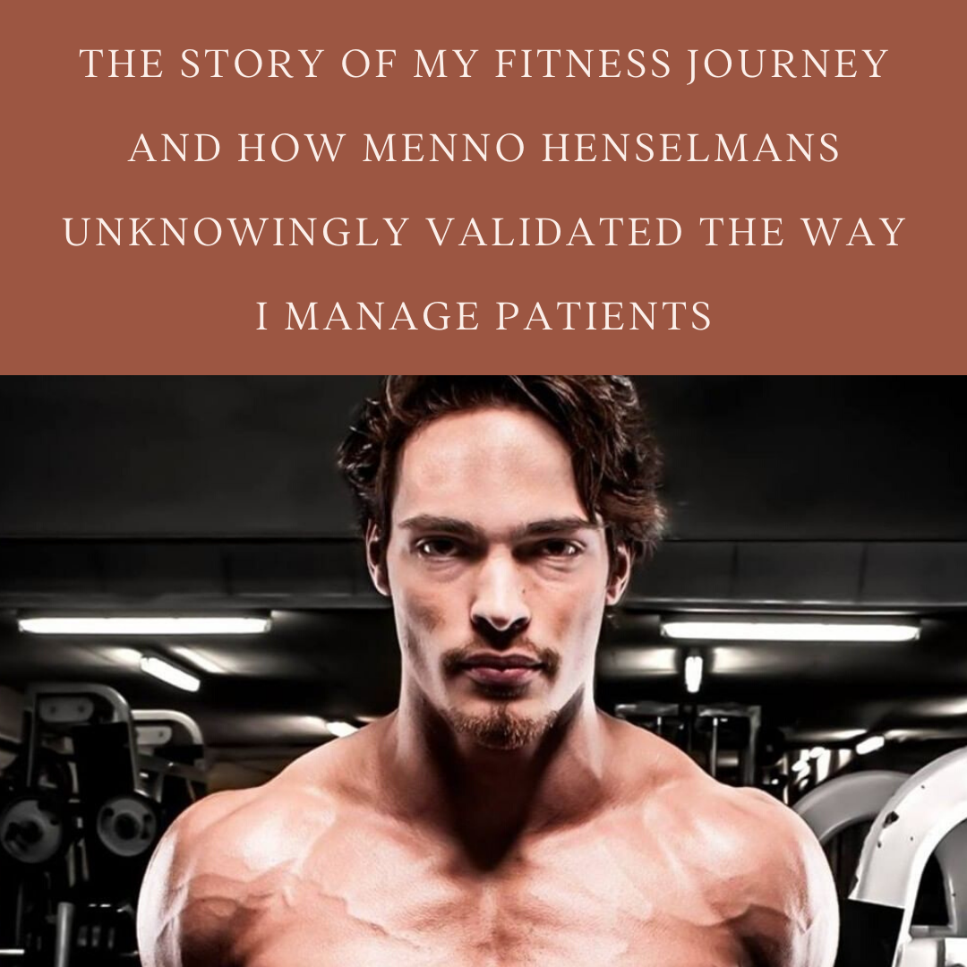 the story of my fitness journey and how Menno Henselmans unknowingly validated the way I manage patients