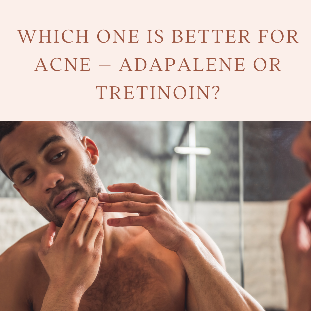 Which one is better for acne - adapalene or tretinoin?