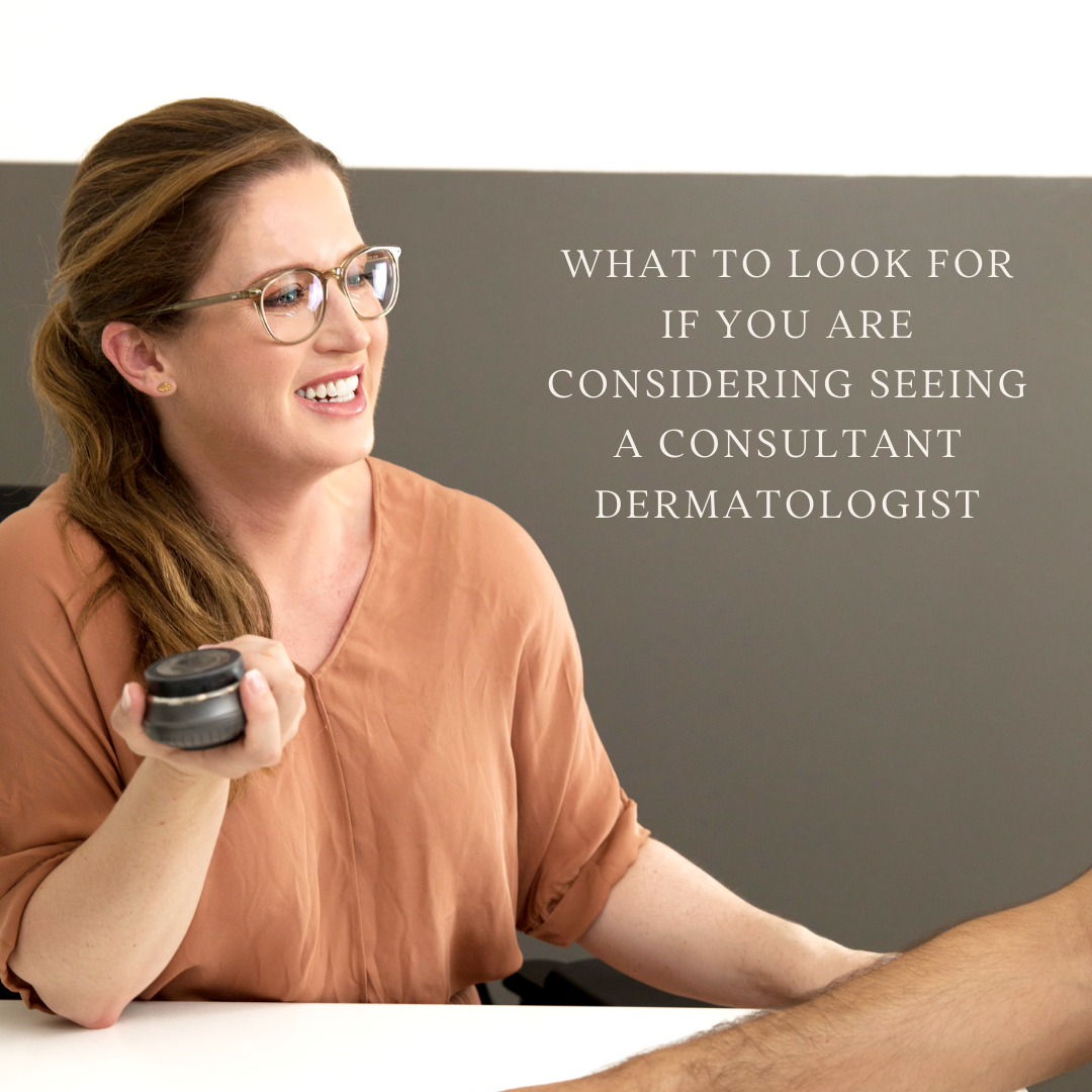 A few key things I would look for when choosing a Consultant Dermatologist