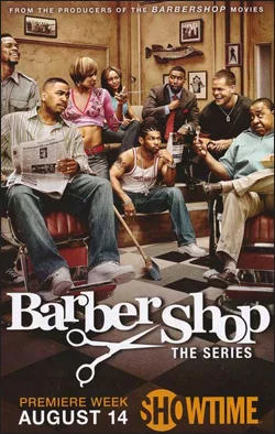 Barbershop, The Series Producer: Blind Decker Productions Creator: John Ridley Network: Showtime Starring: Omar Gooding, Gbenga Akinnagbe, Wes Chatham