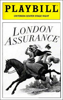 London Assurance Dir. Joe Dowling Producer: Roundabout Theatre Co. Starring: Brian Bedford, John Horton