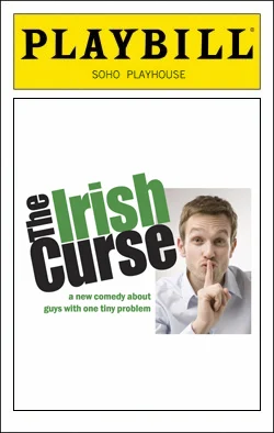 The Irish Curse Dir. Matt Lenz Producers: Sarabeth Grossman, Craig Zehms, SoHo Playhouse