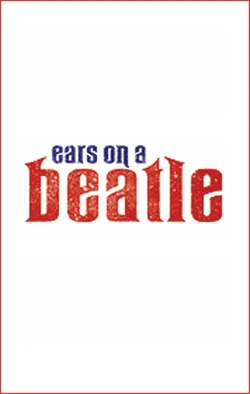 Ears on a Beatle Dir. Mark St. Germain Producer: Daryl Roth