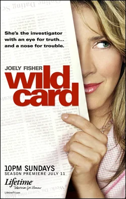 Wild Card Producer: Busiek Productions, Fireworks Entertainment Creator(s): Lynn Marie Latham Network: Lifetime Entertainment Starring: Joely Fisher, Chris Potter