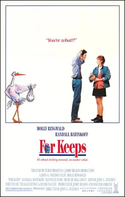 For Keeps Director: John G. Avildsen Producer: TriStar Pictures; ML Delphi Premier Starring: Molly Ringwald, Randall Batinkoff, Kenneth Mars