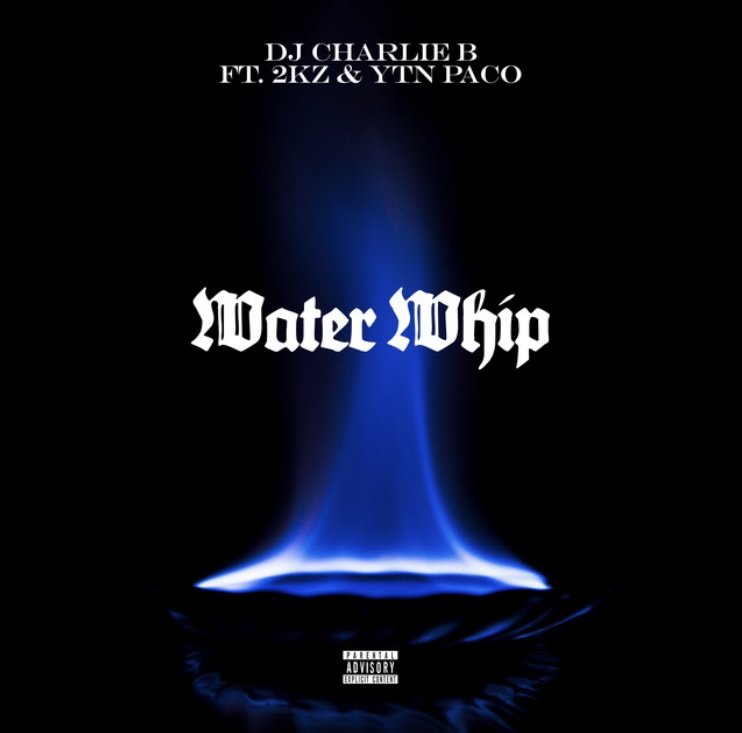 Water Whip by DJ Charlie B, 2Kz, Ytn paco