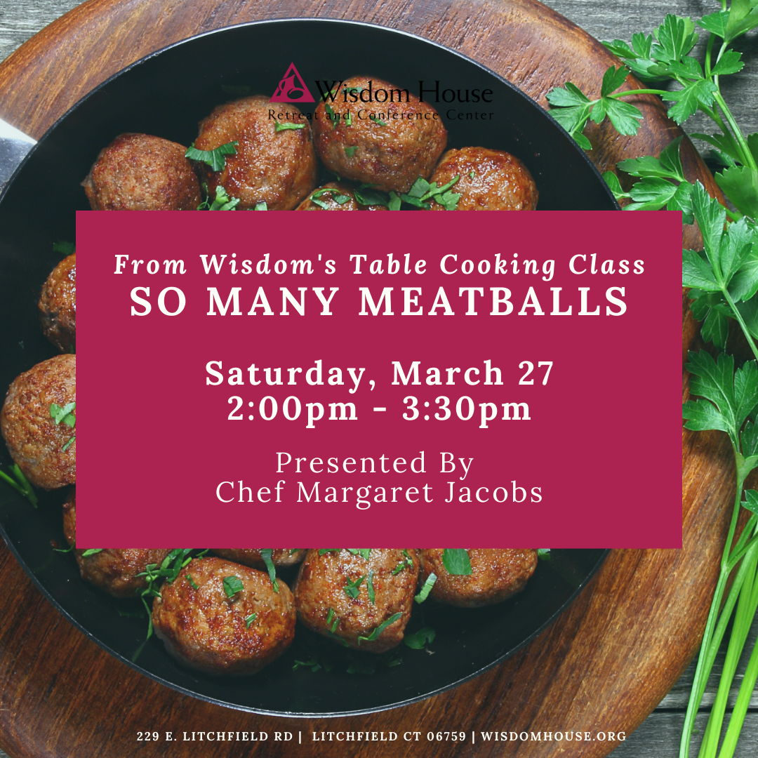 From Wisdom's Table Cooking Class: So Many Meatballs