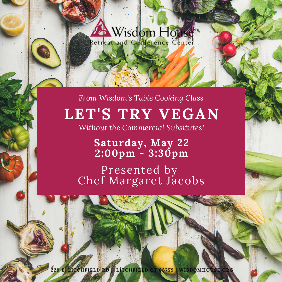 From Wisdom's Table Cooking Class: Let's Try Vegan 