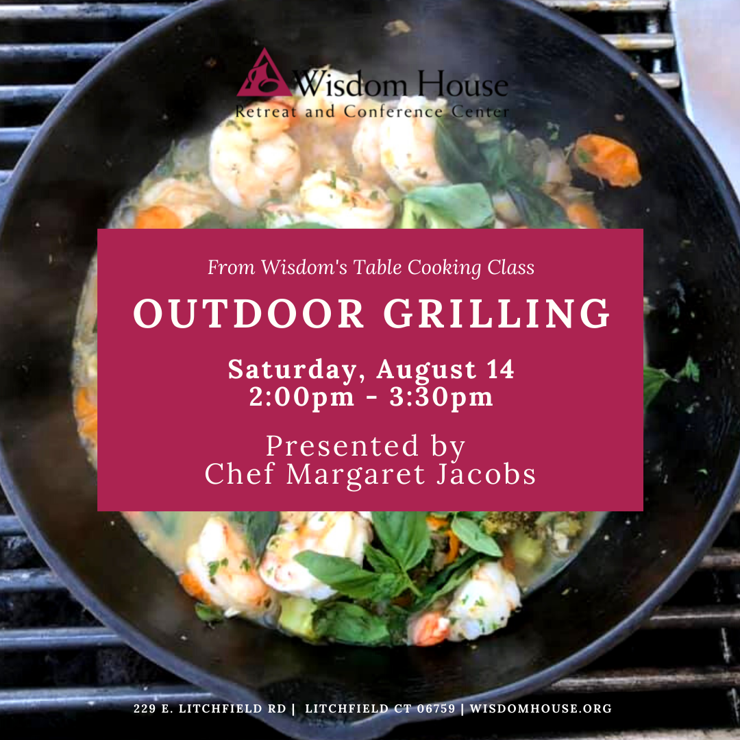 From Wisdom's Table Cooking Class: Outdoor Grilling