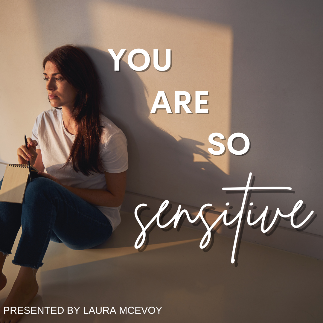 You Are So Sensitive