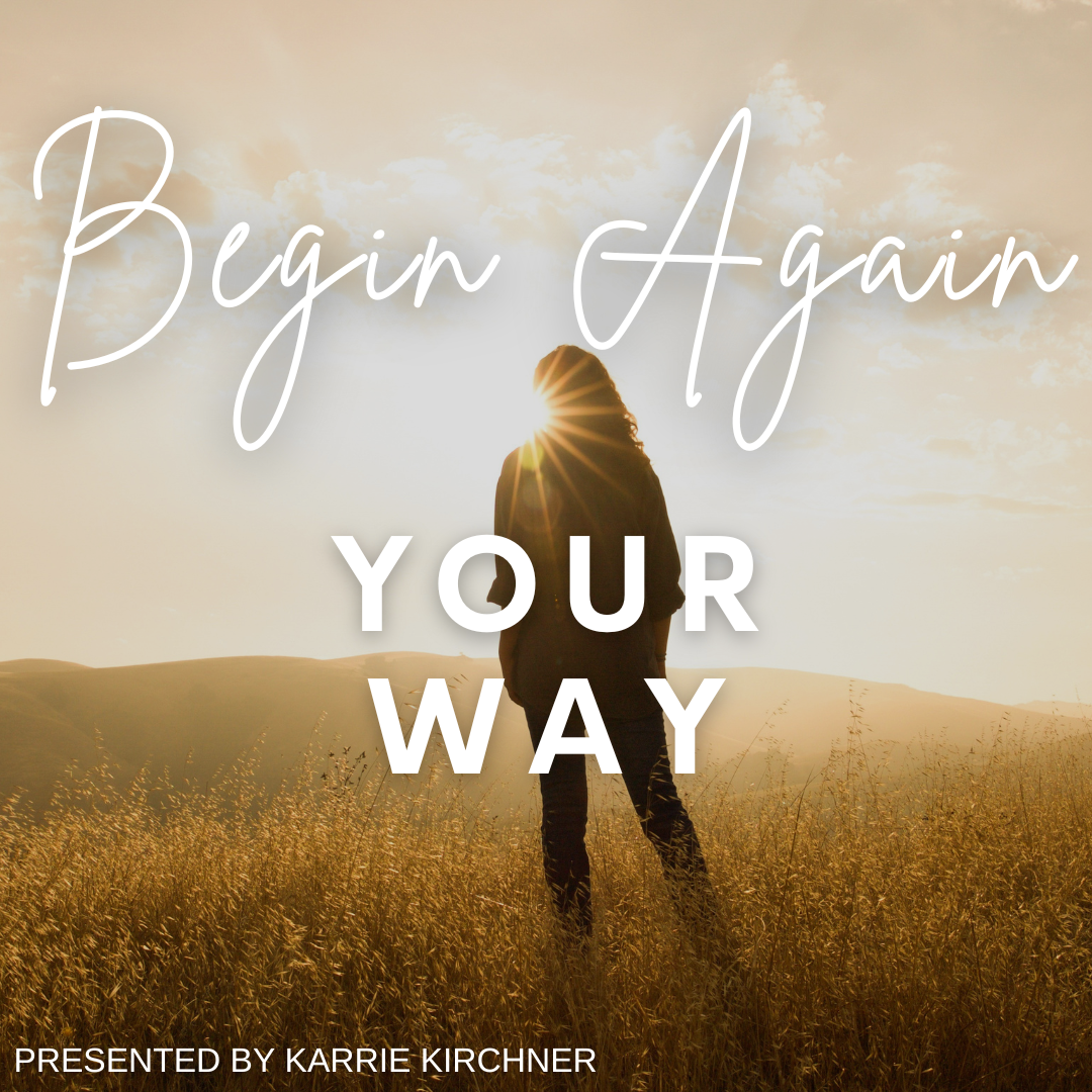 Begin Again…Your Way