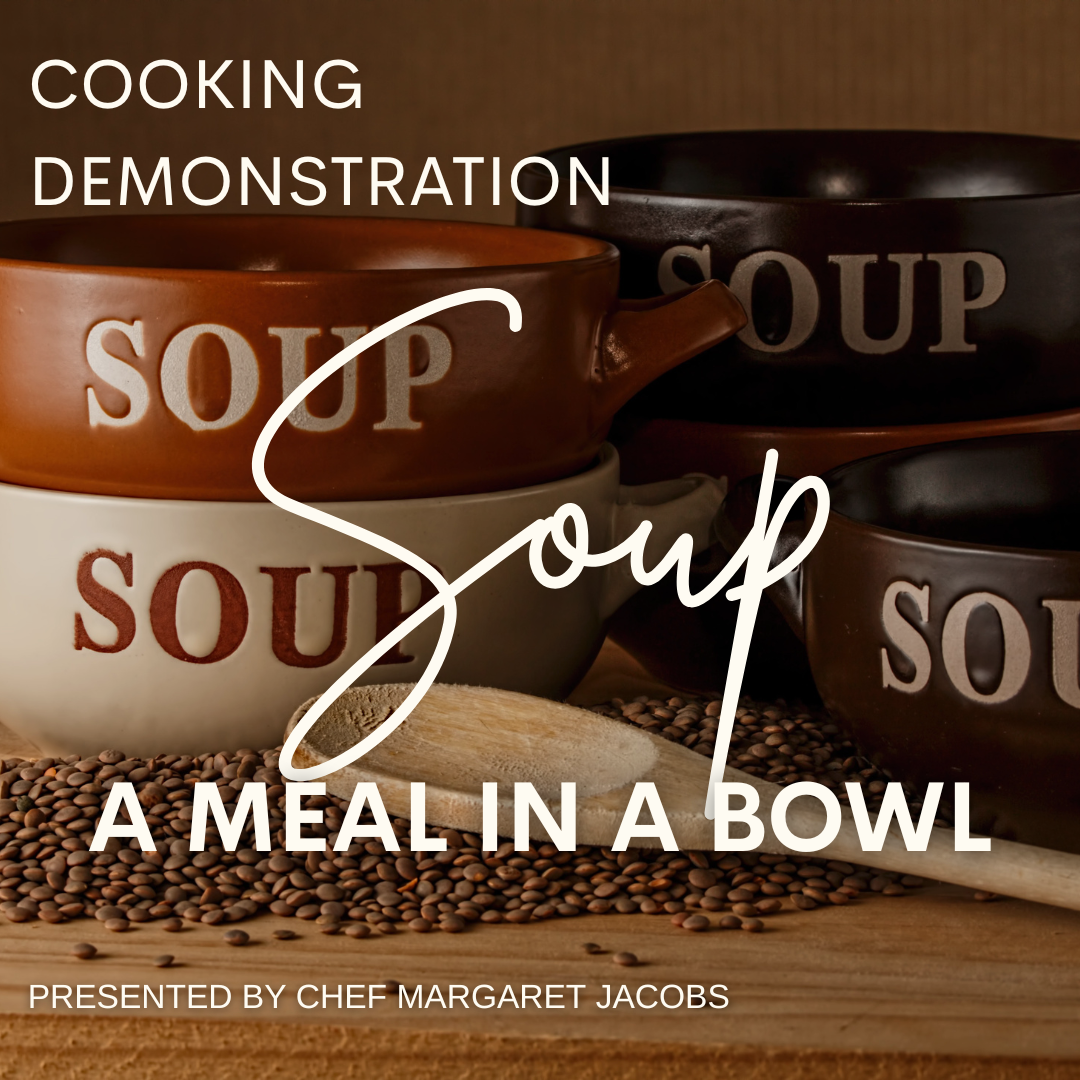Cooking Demonstration: Soup: A Meal in a Bowl