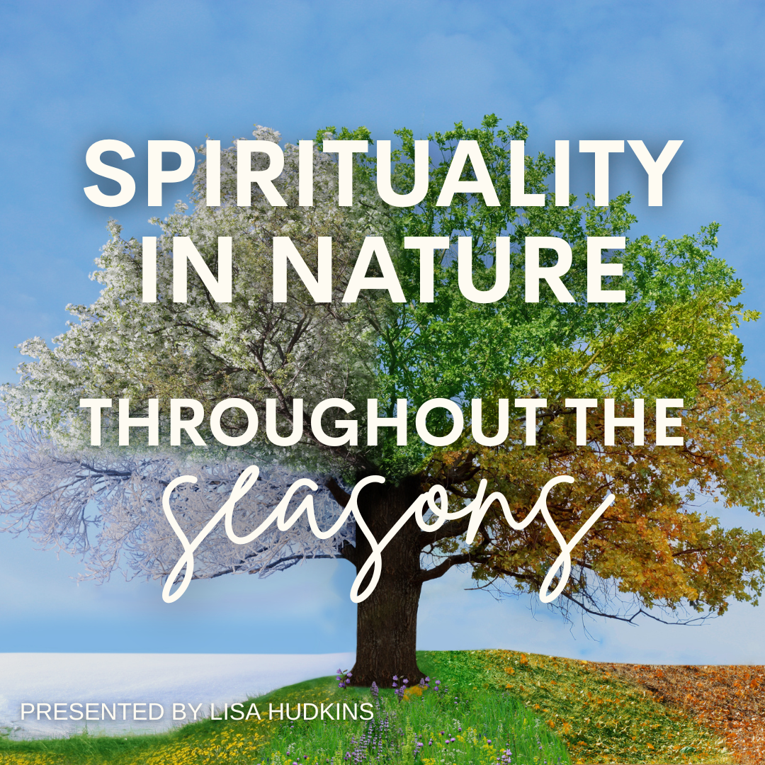 Spirituality in Nature throughout the Seasons