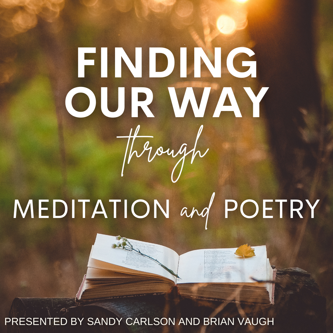 Finding Our Way Through Meditation and Poetry