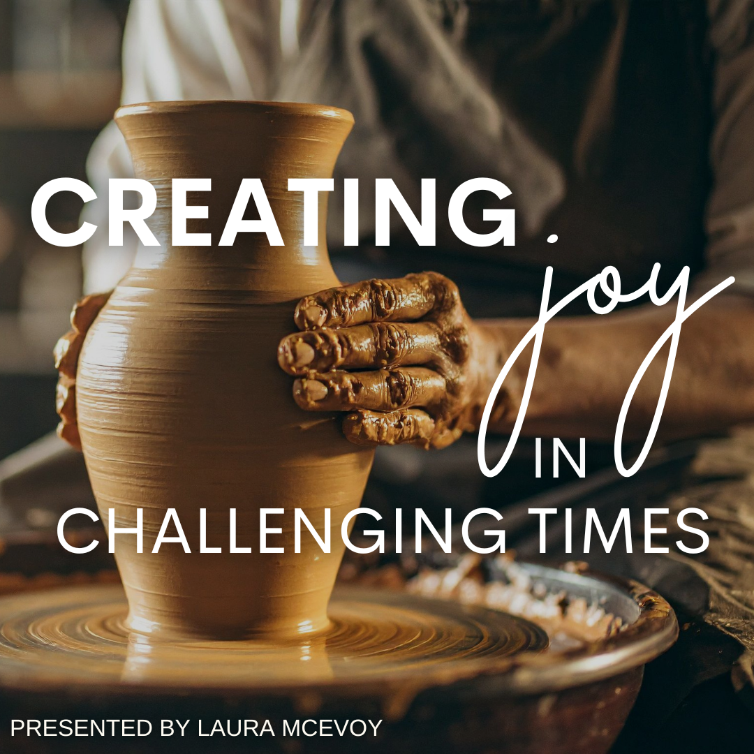 Creating Joy in Challenging Times