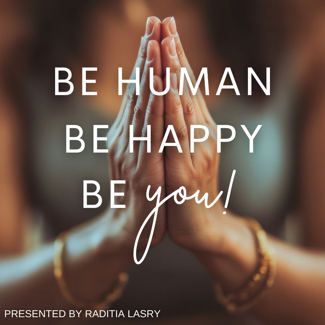 Be Human, Be Happy, Be YOU!