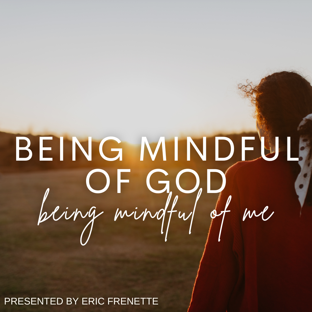 Being Mindful of God being Mindful of Me