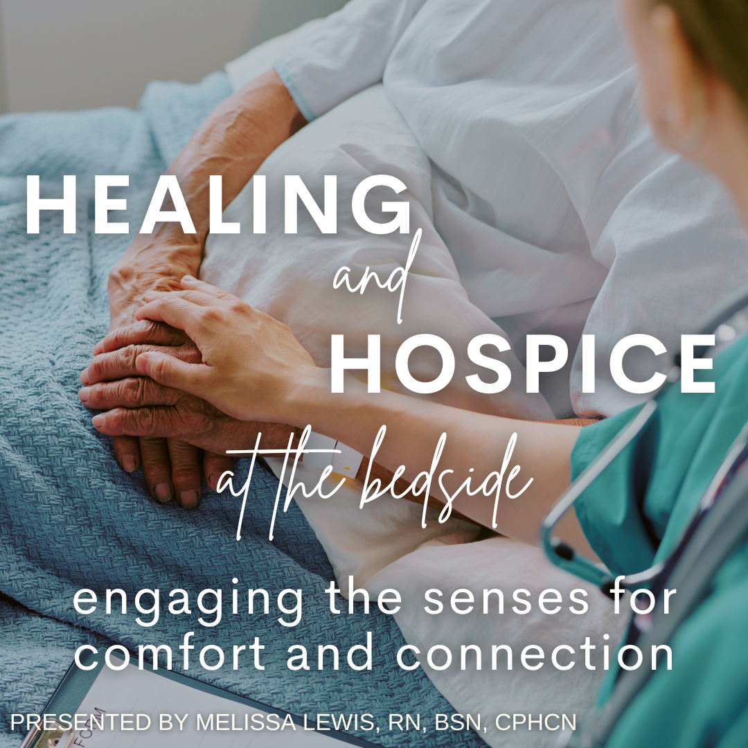 ZOOM Healing &amp; Hospice at the Bedside: Engaging the Senses for Comfort and Connection