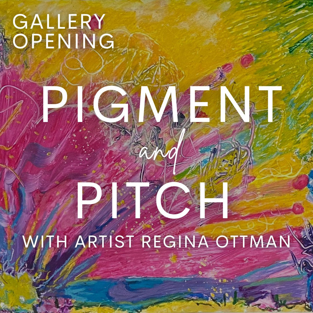 Gallery Opening: Pigment &amp; Pitch with Regina Ottman