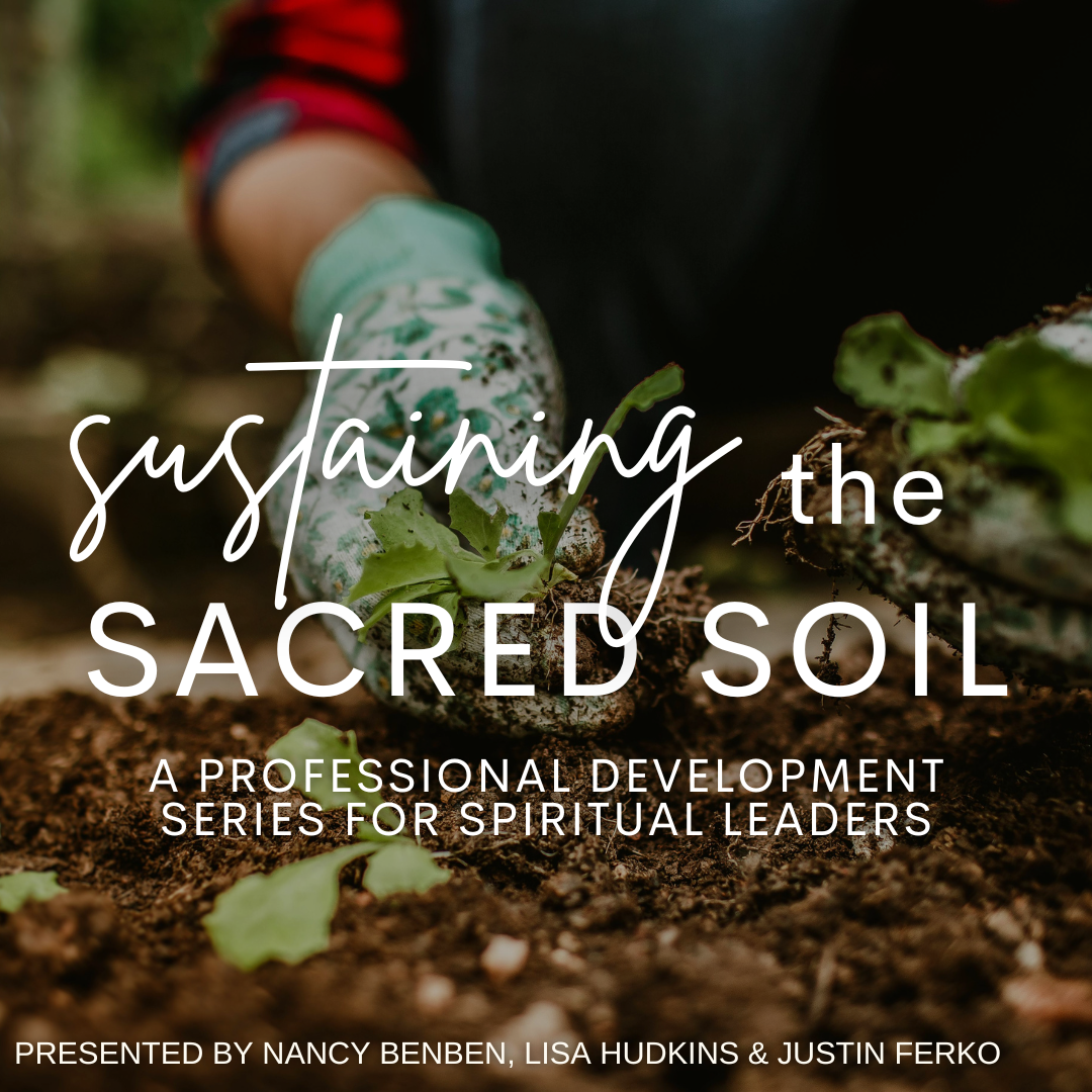 HYBRID Sustaining the Sacred Soil: A Professional Development Series for Spiritual Leaders