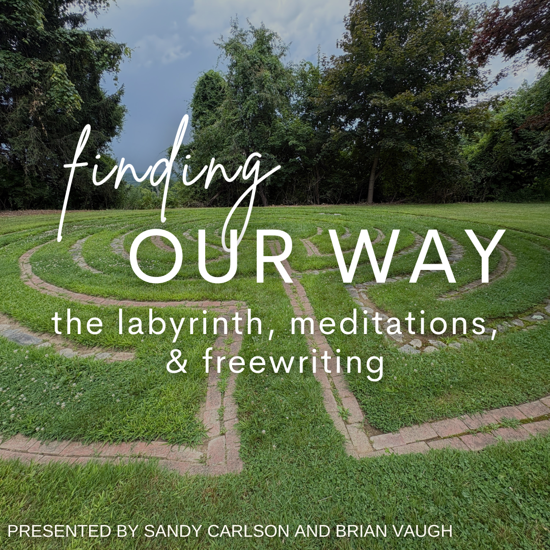 Finding Our Way: The Labyrinth, Meditations, Freewriting