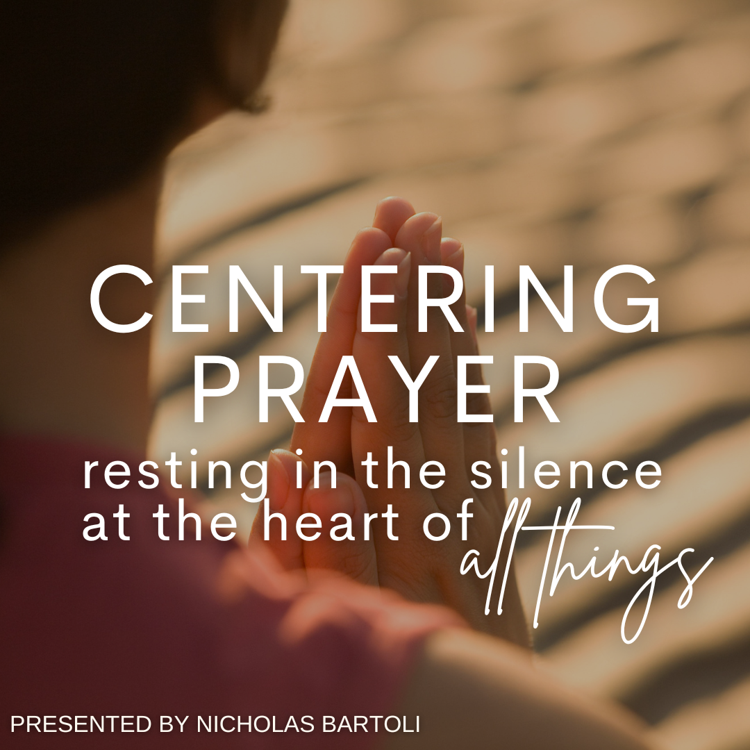 Centering Prayer: Resting in the Silence at the Heart of All Things