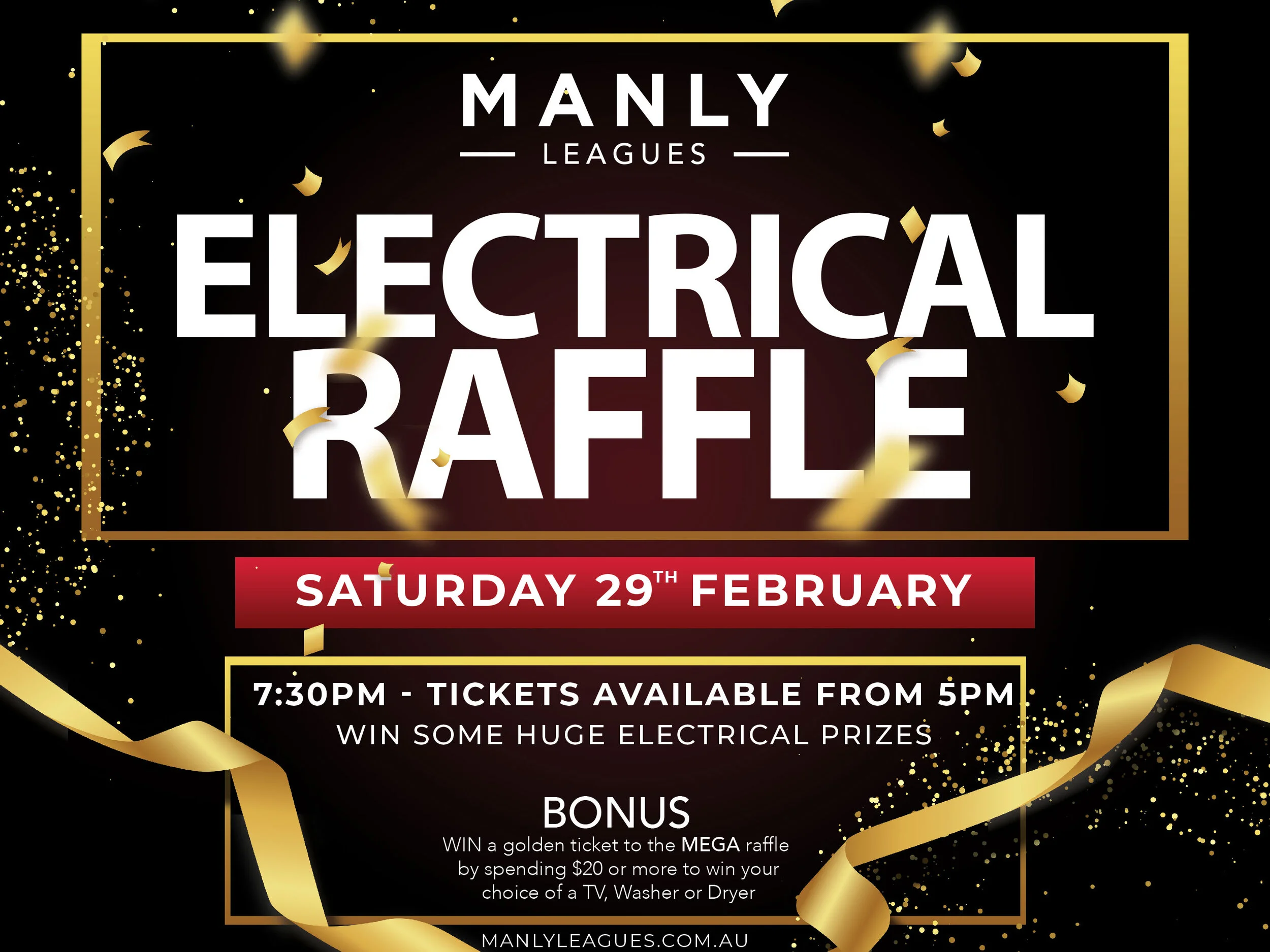 Come on down to Manly Leagues for a classic raffle with MASSIVE prizes up for grabs. We have all of your electrical needs and wants answered - With number lots starting at just $5, and $5 free for every $10 spent*, you won’t want to miss out!!   *   Members only